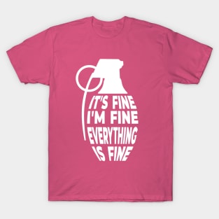 It's Fine. I'm Fine. Everything's Fine. T-Shirt